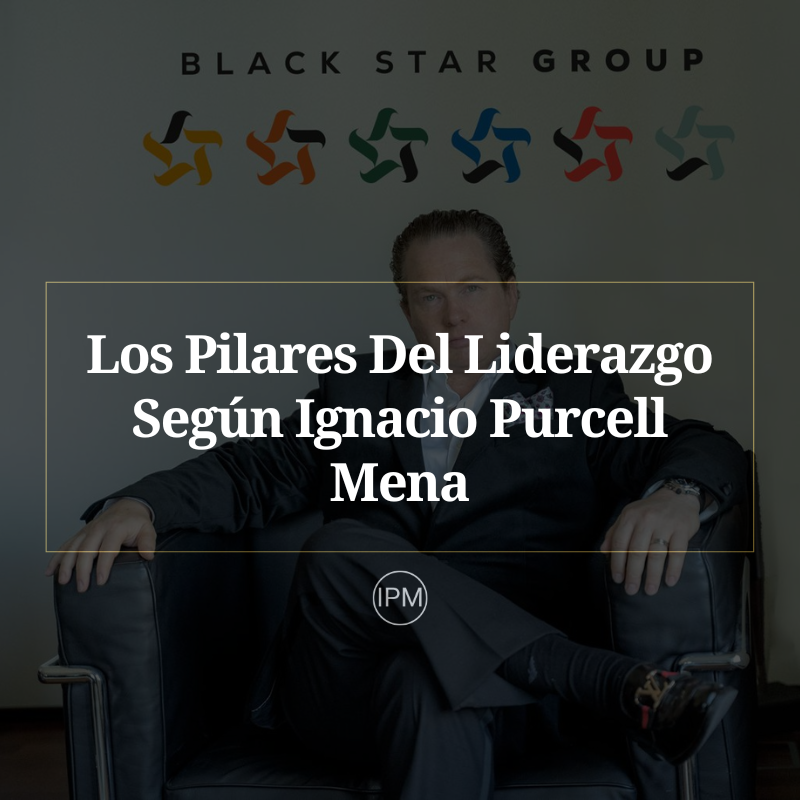 Los Pilares Del Liderazgo Según Ignacio Purcell Mena