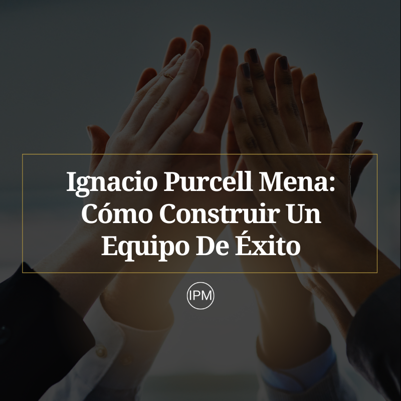 Ignacio Purcell Mena Cómo Construir Un Equipo De Éxito