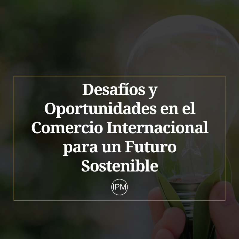 Desafíos y Oportunidades en el Comercio Internacional para un Futuro Sostenible Ignacio Purcell Mena