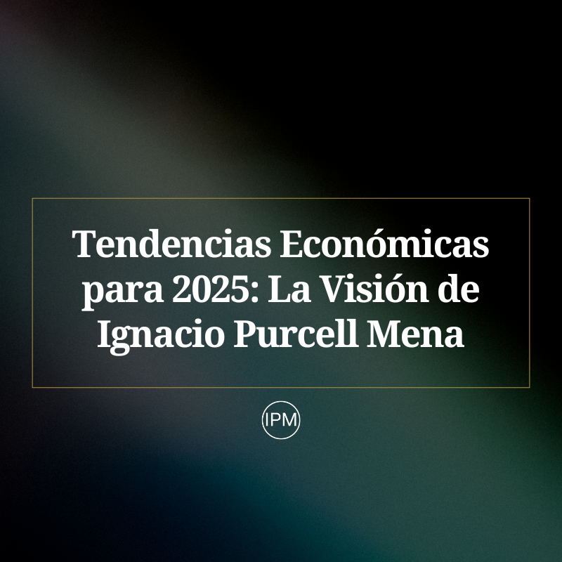 Tendencias Económicas a Observar en 2025 Ignacio Purcell Mena