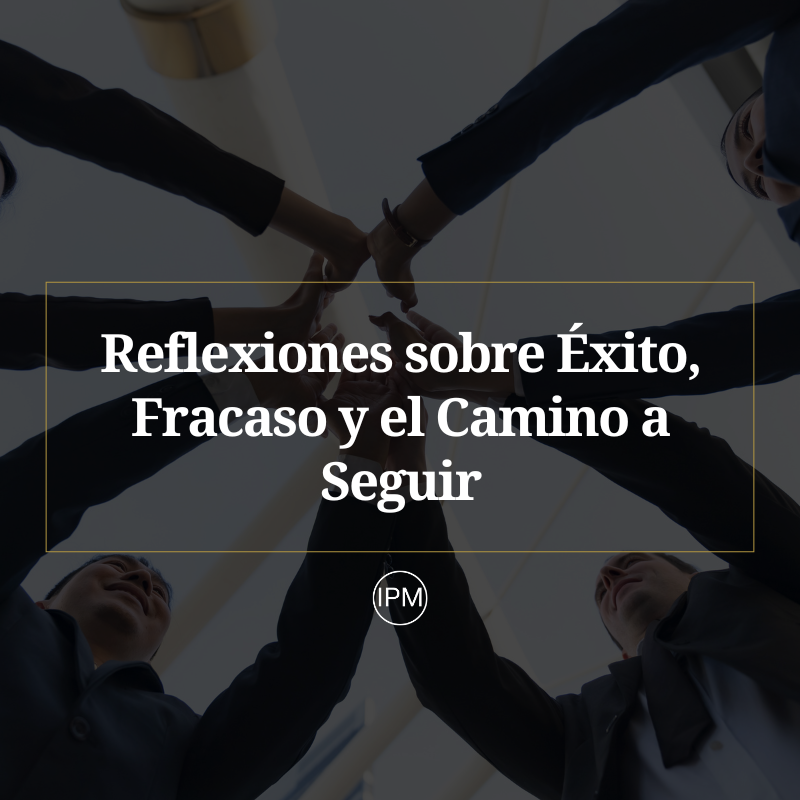 Reflexiones sobre Éxito, Fracaso y el Camino a Seguir Ignacio Purcell Mena