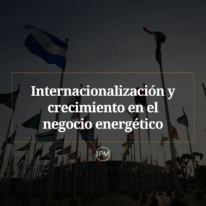 Internacionalización y crecimiento en el negocio energético Ignacio Purcell Mena